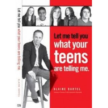 Let Me Tell You What Your Teens Are Telling Me by Blaine Bartel 